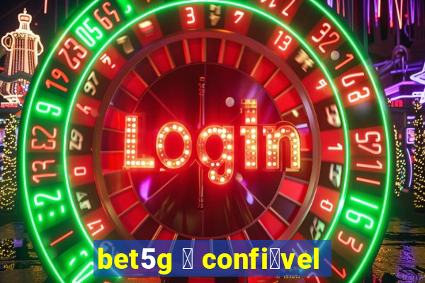 bet5g 茅 confi谩vel